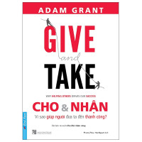 Give And Take - Cho & Nhận - Vì Sao Giúp Người Đưa Ta Đến Thành Công?